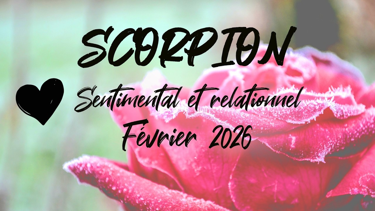 ♏ SCORPION SENTIMENTAL ❤️ - FÉVRIER 2026