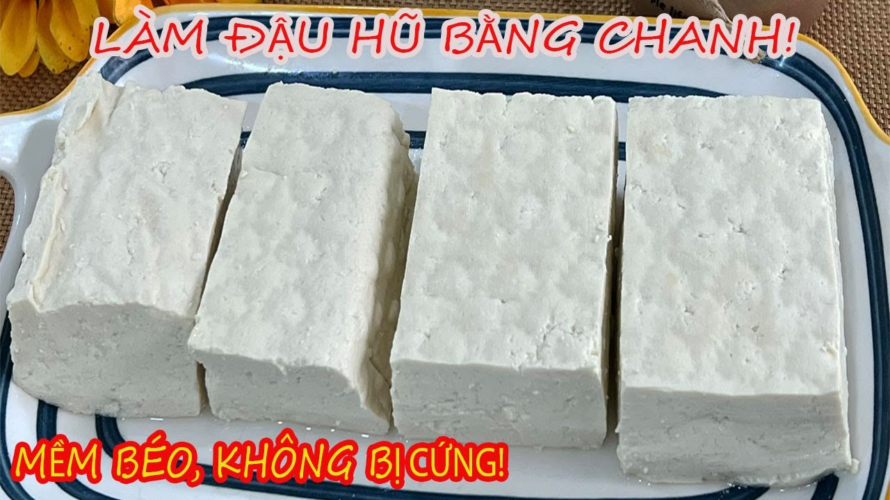 BẠN ĐÃ BIẾT? Bí quyết làm ĐẬU HŨ(đậu phụ) dễ dàng TẠI NHÀ BẰNG CHANH mềm thơm, béo ngậy!