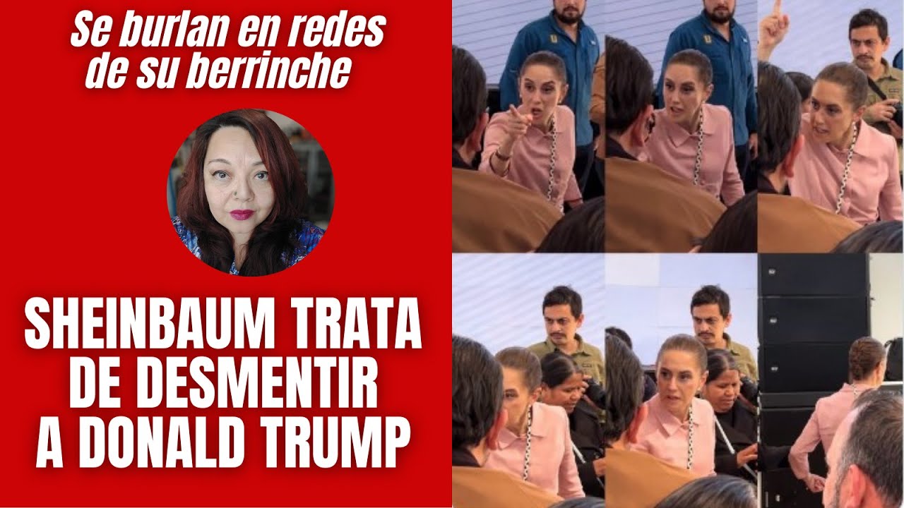 Sheinbaum trata de desmentir a Trump / Se burlan de la presidenta por su berrinche