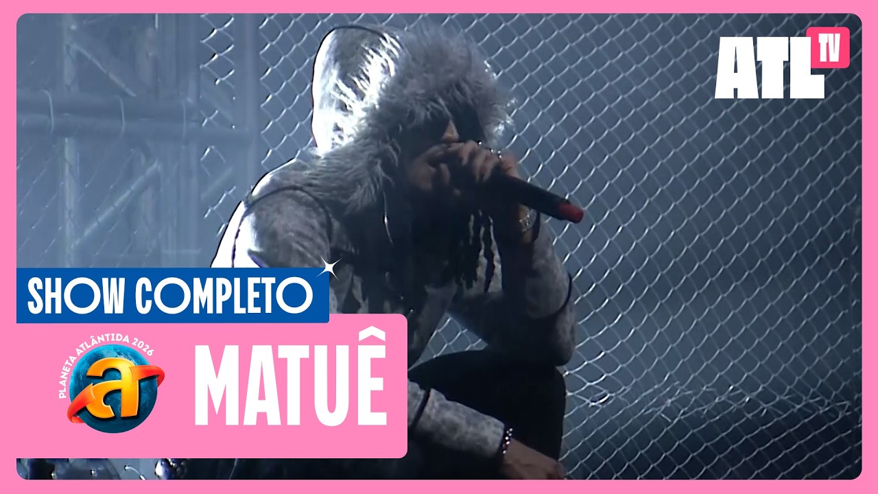 MATU&Ecirc; - SHOW COMPLETO | PLANETA ATL&Acirc;NTIDA 2026 | ATL TV