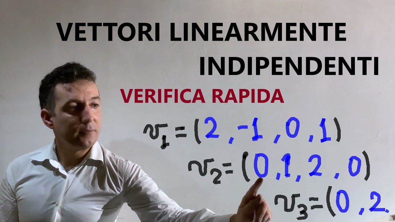 Vettori linearmente indipendenti : come verificare l'indipendenza in modo pratico e veloce