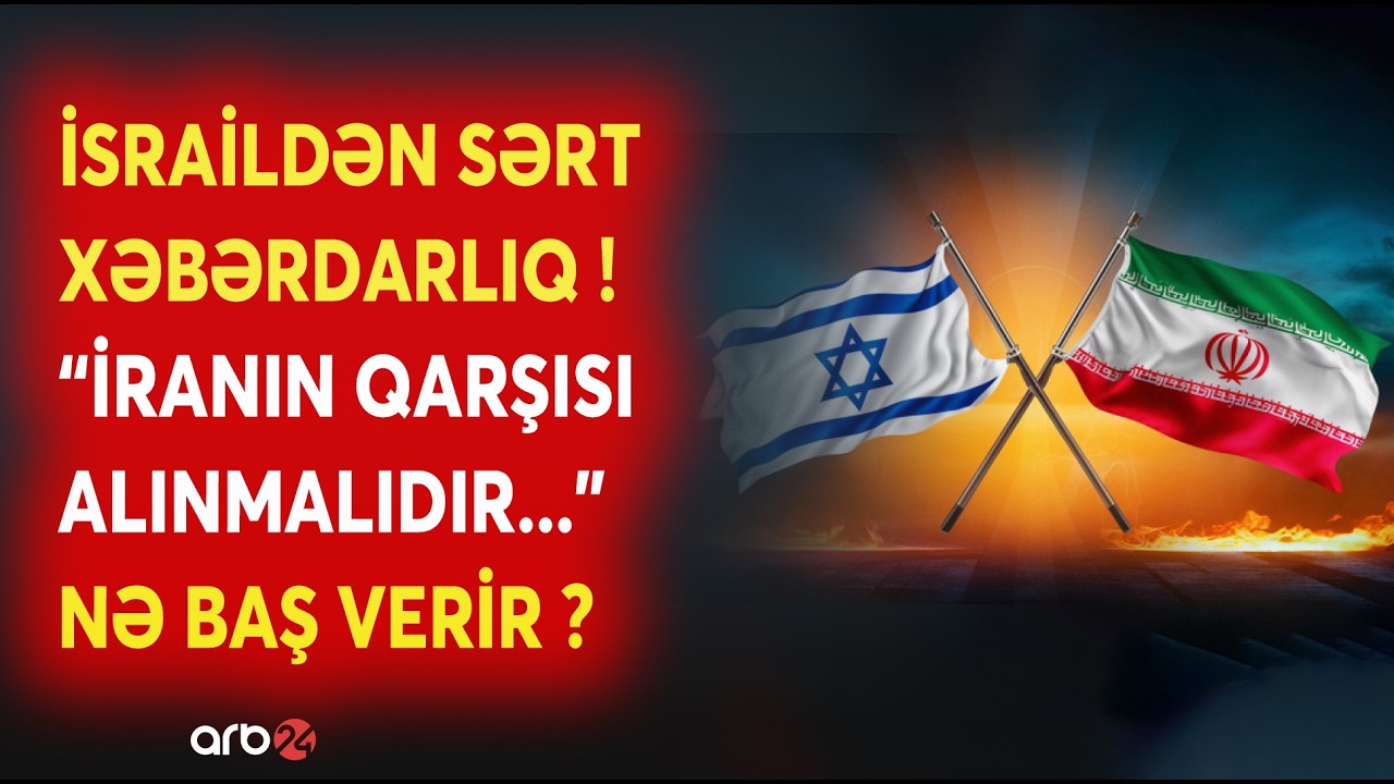 SON DƏQİQƏ! İsraildən Tehranla bağlı SƏRT XƏBƏRDARLIQ - 