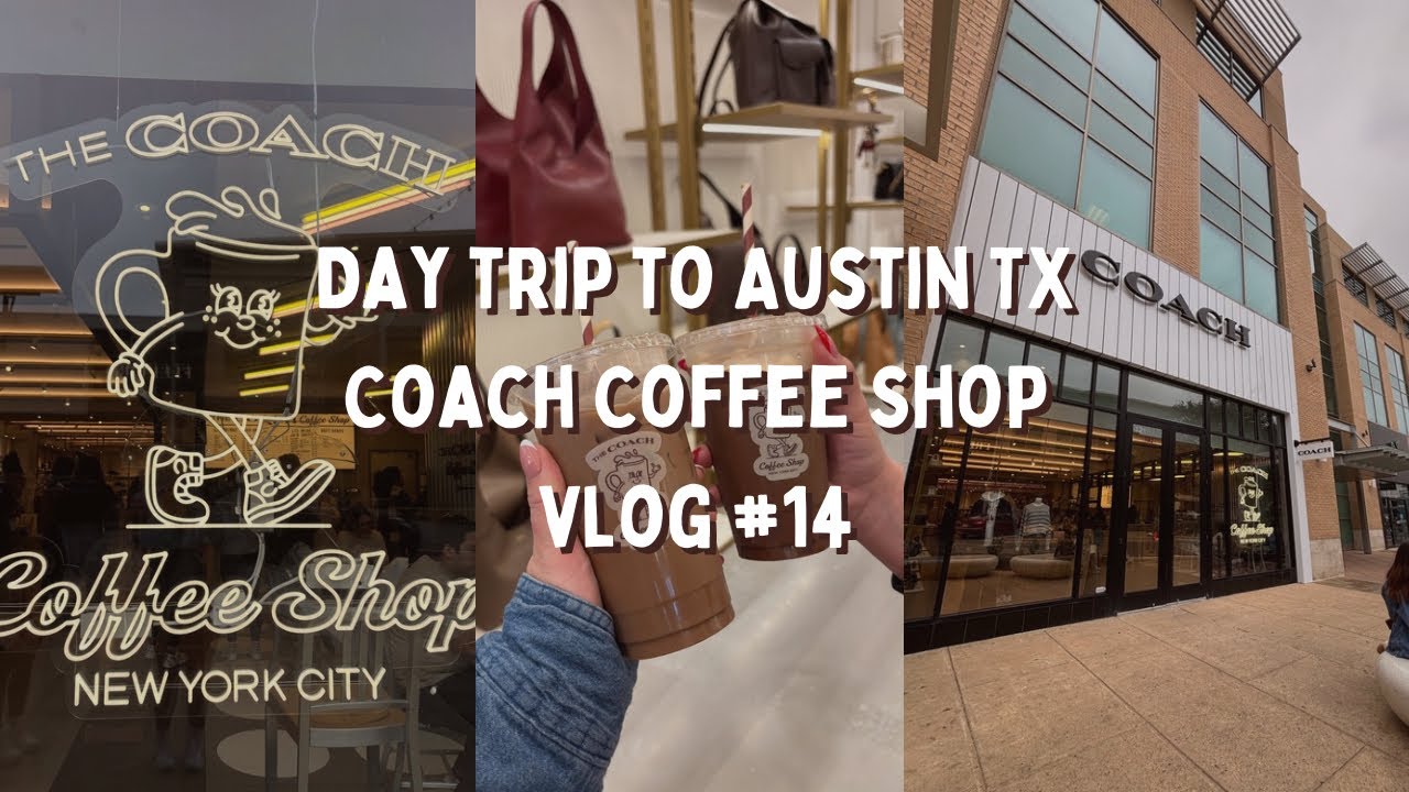 COACH COFFEE SHOP & DAY TRIP TO AUSTIN | mini travel vlog #14
