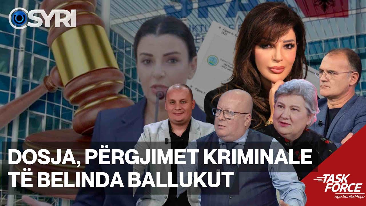 TASK FORCE/ Dosja, p&euml;rgjimet kriminale t&euml; Belinda Ballukut