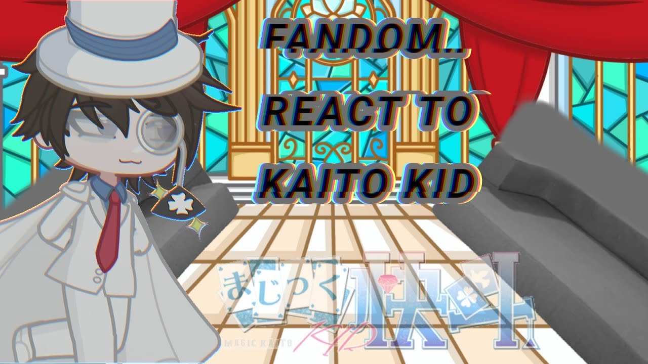 Fandom react to  Kaito Kid [Eng] +Aus•°DCMK°•|| GL2 ✿ (andy soy)