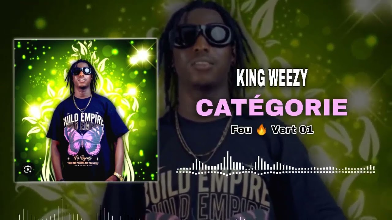 KING WEEZY - CAT&Eacute;GORIE FEU 🔥 VERT 01 _-_ (son officiel) 2024