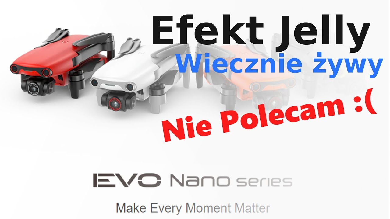 Dron AUTEL EVO Nano Efekt Jelly. Nigdy nie wiesz kiedy wystąpi Mam tego drona już dość  Nie polecam