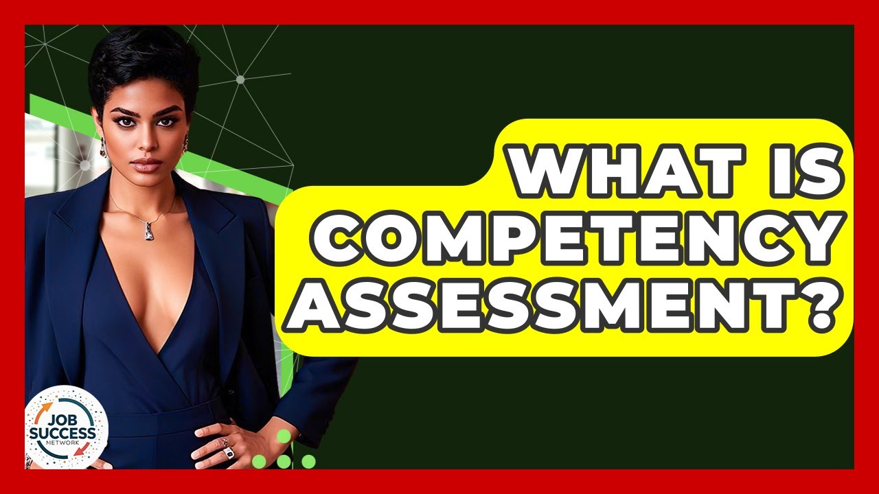 What Is Competency Assessment? - Job Success Network