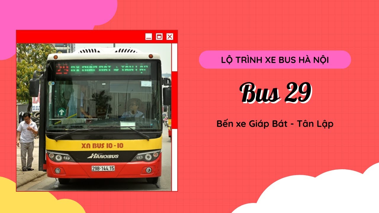 (Hanoibus) Lộ trình chi tiết tuyến 29: Bến xe Giáp Bát - Tân Lập