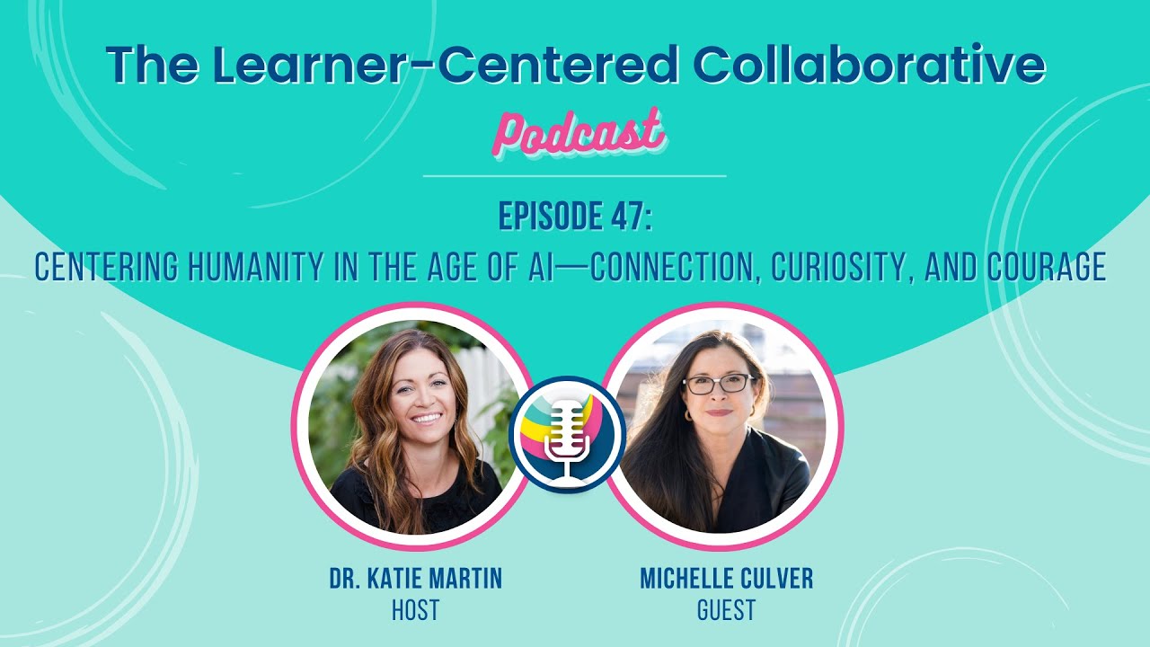 Episode 47: Centering Humanity in the Age of AI—Connection, Curiosity, and Courage (Michelle Culver)