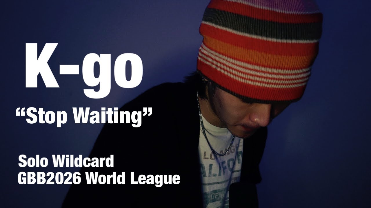 K-go | &ldquo;Stop Waiting&rdquo; GBB2026: Solo Wildcard World League 