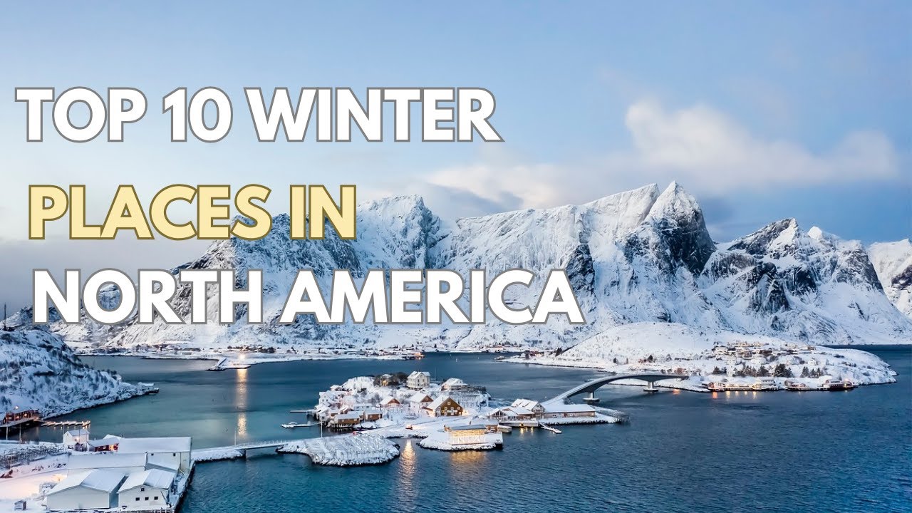 Top 10 Winter Destinations In North America - Winter Travel Guide 2024