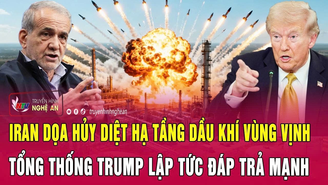 Iran dọa hủy diệt hạ tầng dầu khí vùng Vịnh, Tổng thống Trump lập tức đáp trả mạnh