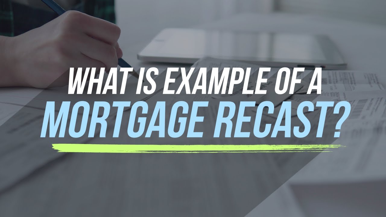 What is an Example of a Mortgage Recast?