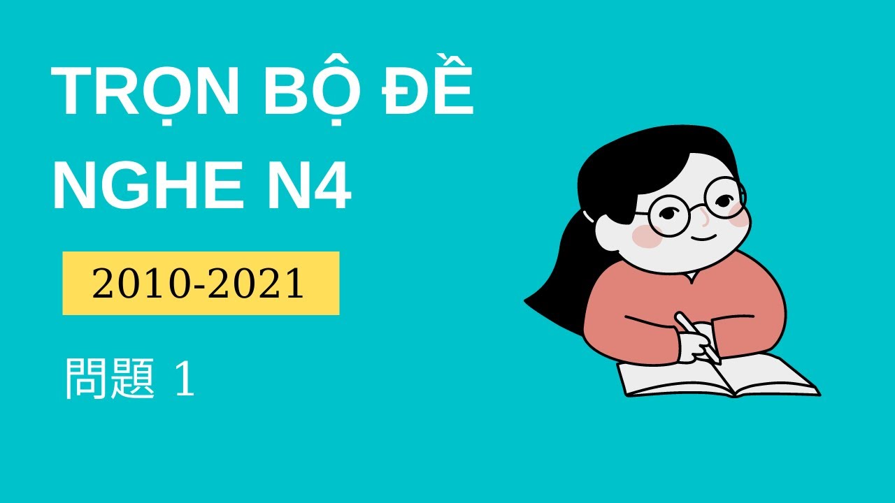 [N4 聴解] Tổng Hợp Đề Chính Thức N4 2010-2020 問題1 - Listening N4 With Script & Answer #1 - Nghe N4