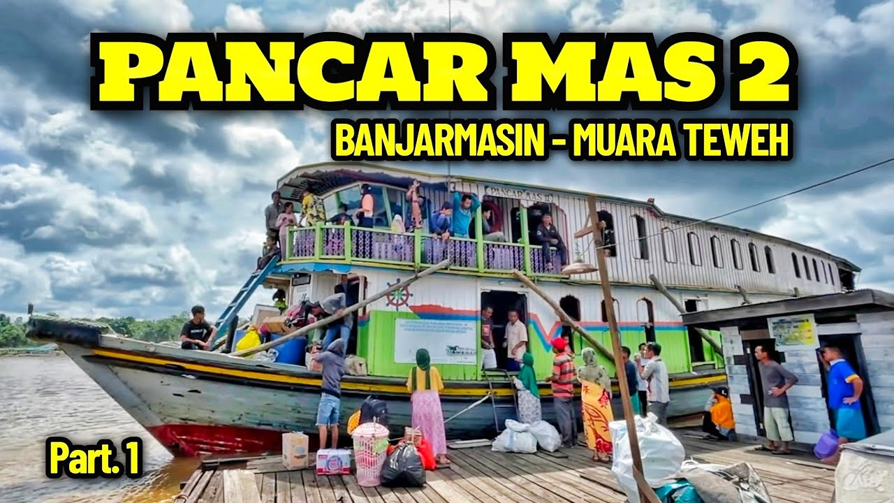 #Part.01 PERJALANAN SUNGAI BARITO KAPAL PANCAR MAS 2 KE MUARA TEWEH DARI BANJARRAYA BANJARMASIN