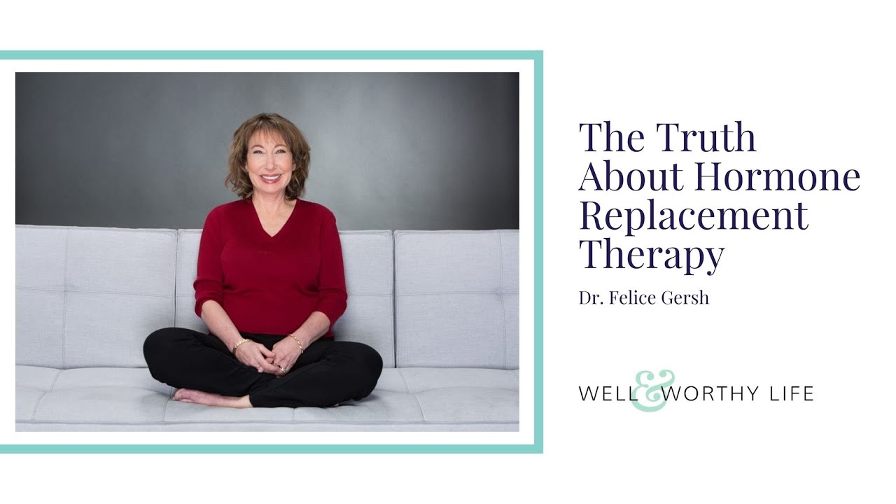 147 The Truth About Hormone Replacement Therapy with Dr.  Felice Gersh