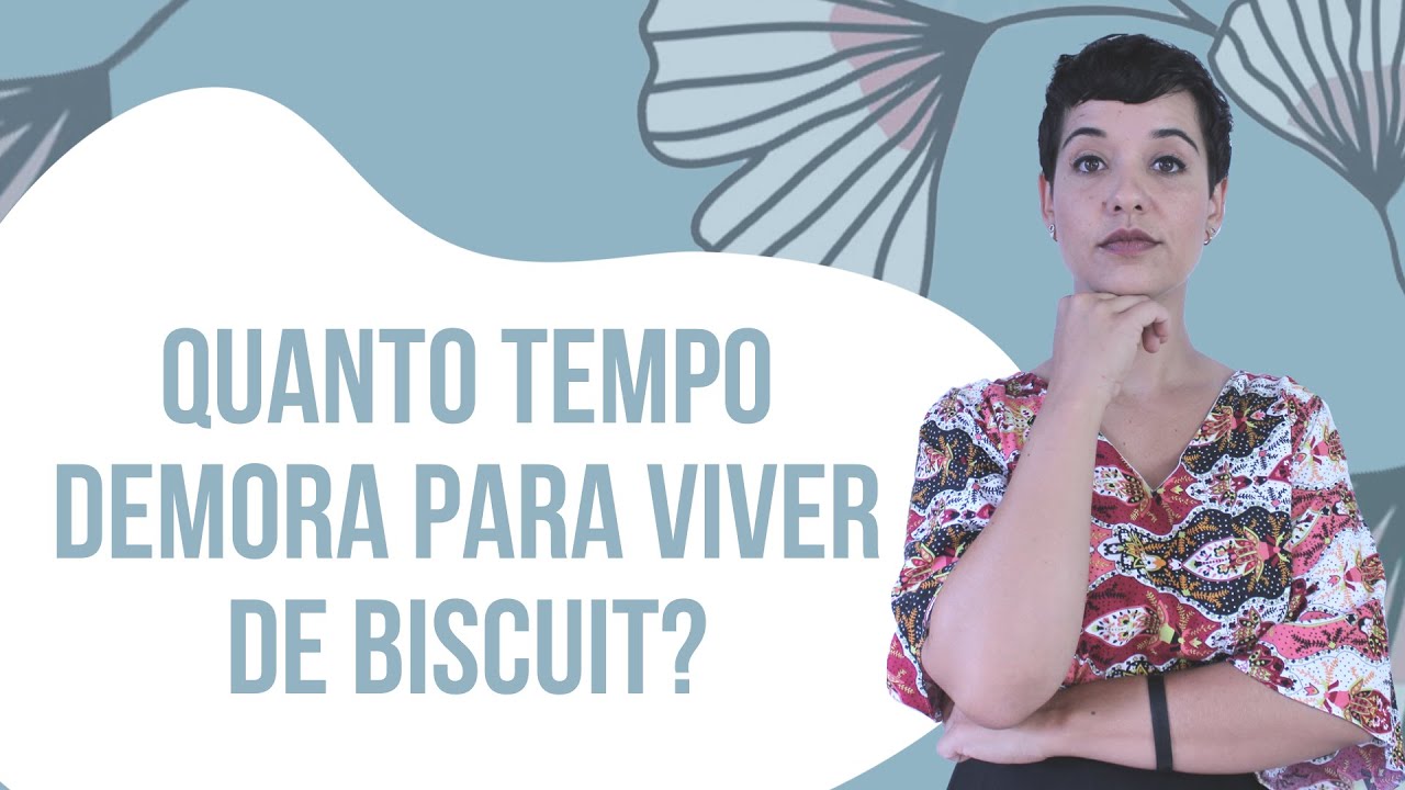 QUANTO TEMPO DEMORA PARA VIVER DE BISCUIT?