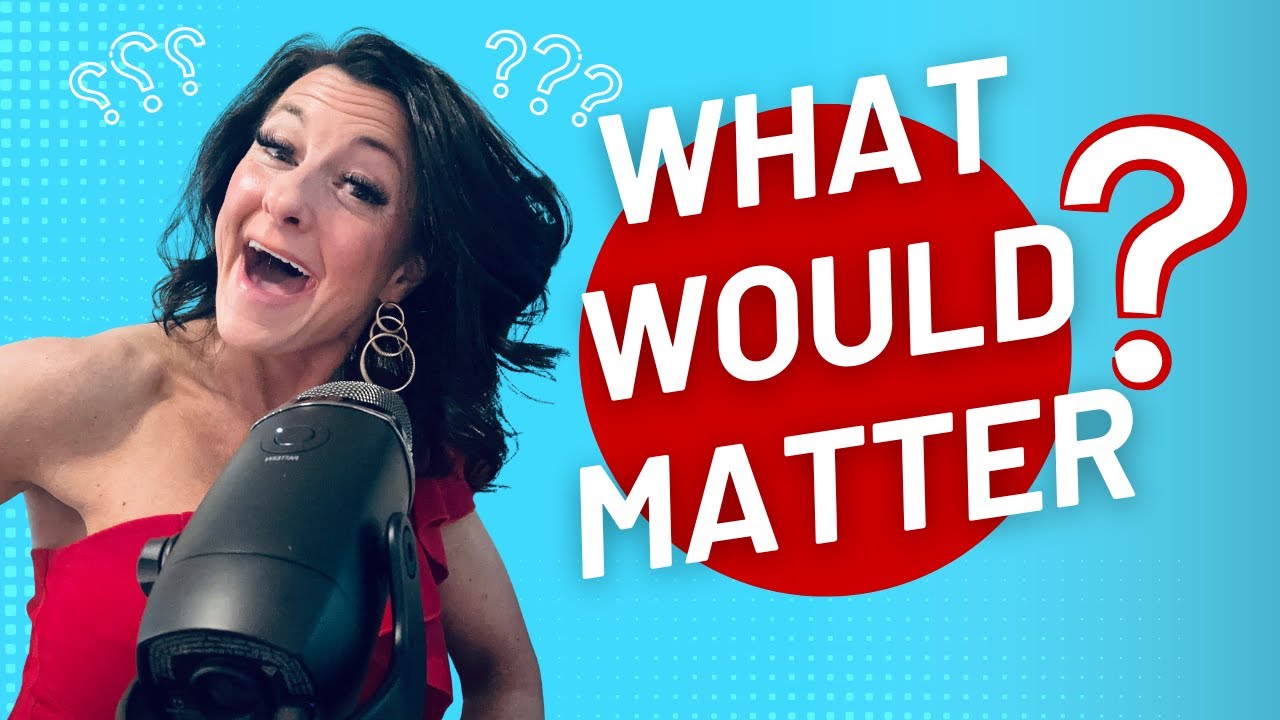 What Would Matter If You Really Knew