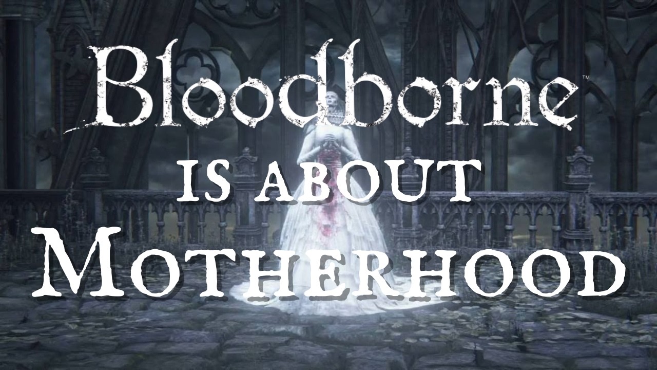Malformed Motherhood: A Bloodborne Video Essay