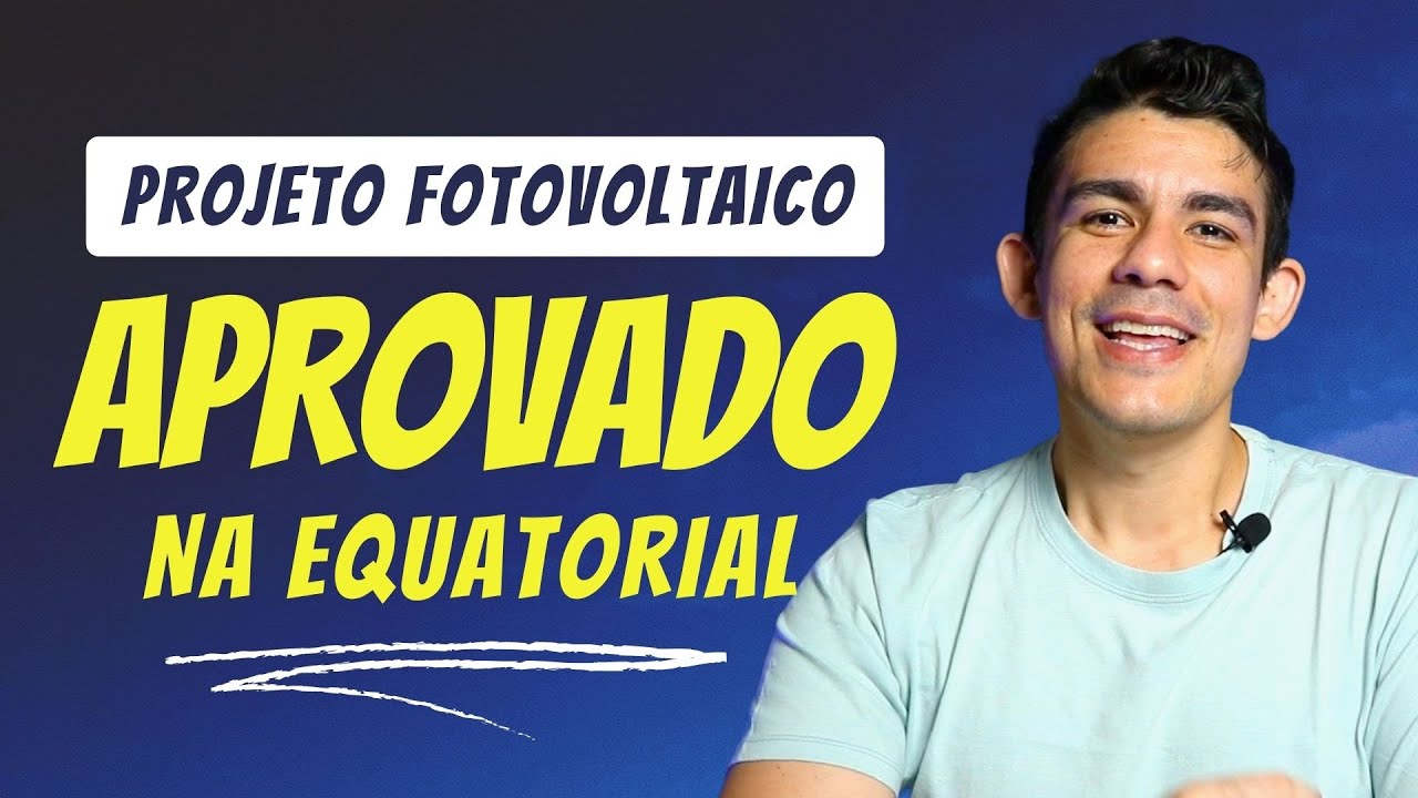 Saiba como ter seu projeto fotovoltaico aprovado na Equatorial