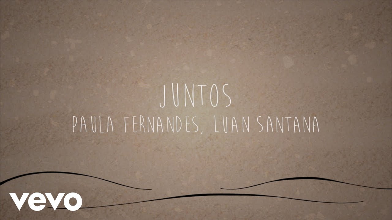 Paula Fernandes, Luan Santana - Juntos (Lyric Video)