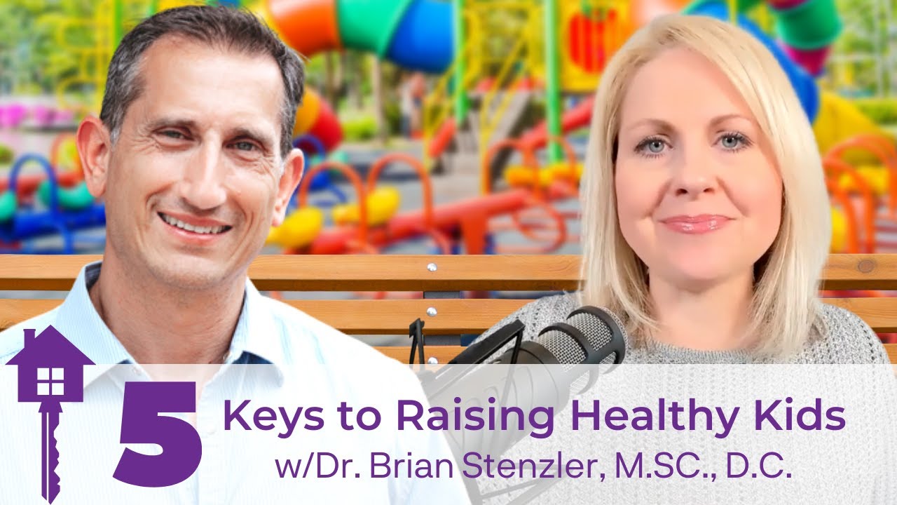 5 Keys to Raising Healthy Kids with Dr. Brian Stenzler, M.SC., D.C.