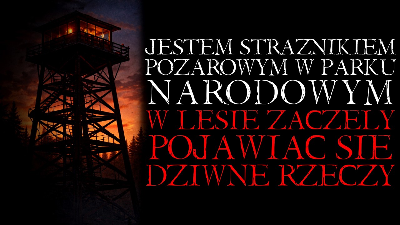 Jestem Strażnikiem Pożarowym w Parku Narodowym. W Lesie Pojawia Się Coś Dziwnego|Reddit|Creepypasta