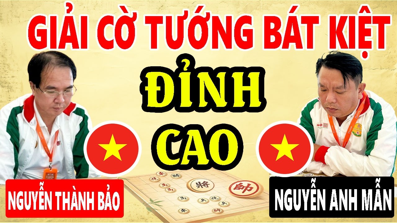 NGUYỄN THÀNH BẢO VS NGUYỄN ANH MẪN - GIẢI CỜ TƯỚNG BÁT KIỆT ( Cờ tướng đỉnh cao )