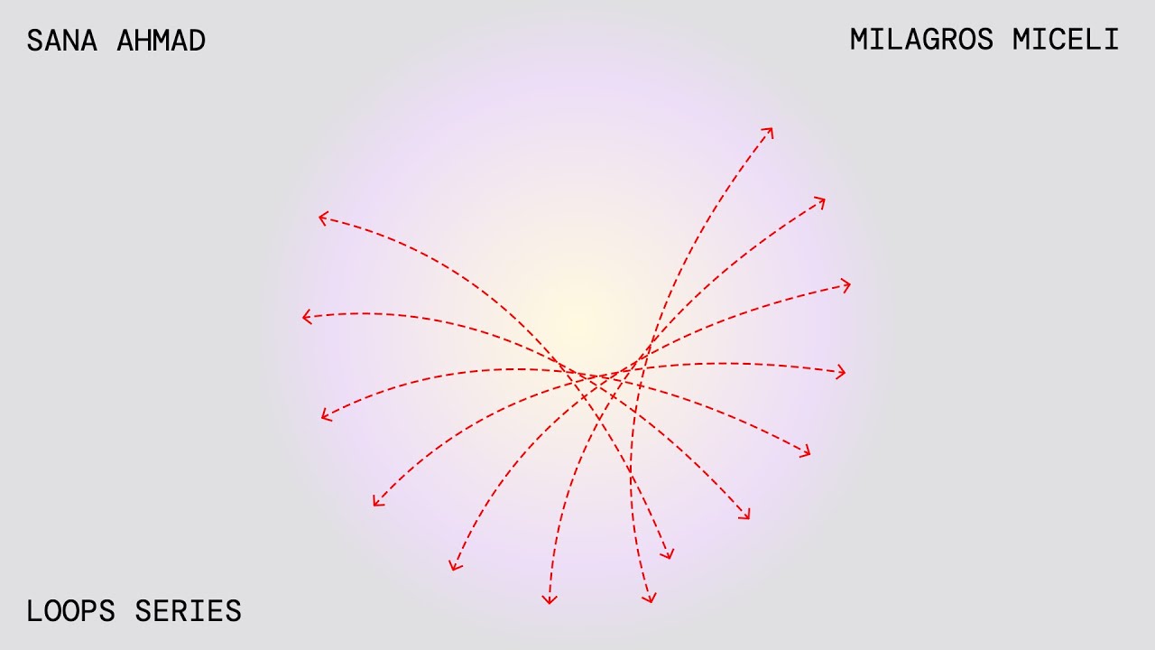 Loops: Milagros Miceli & Sana Ahmad