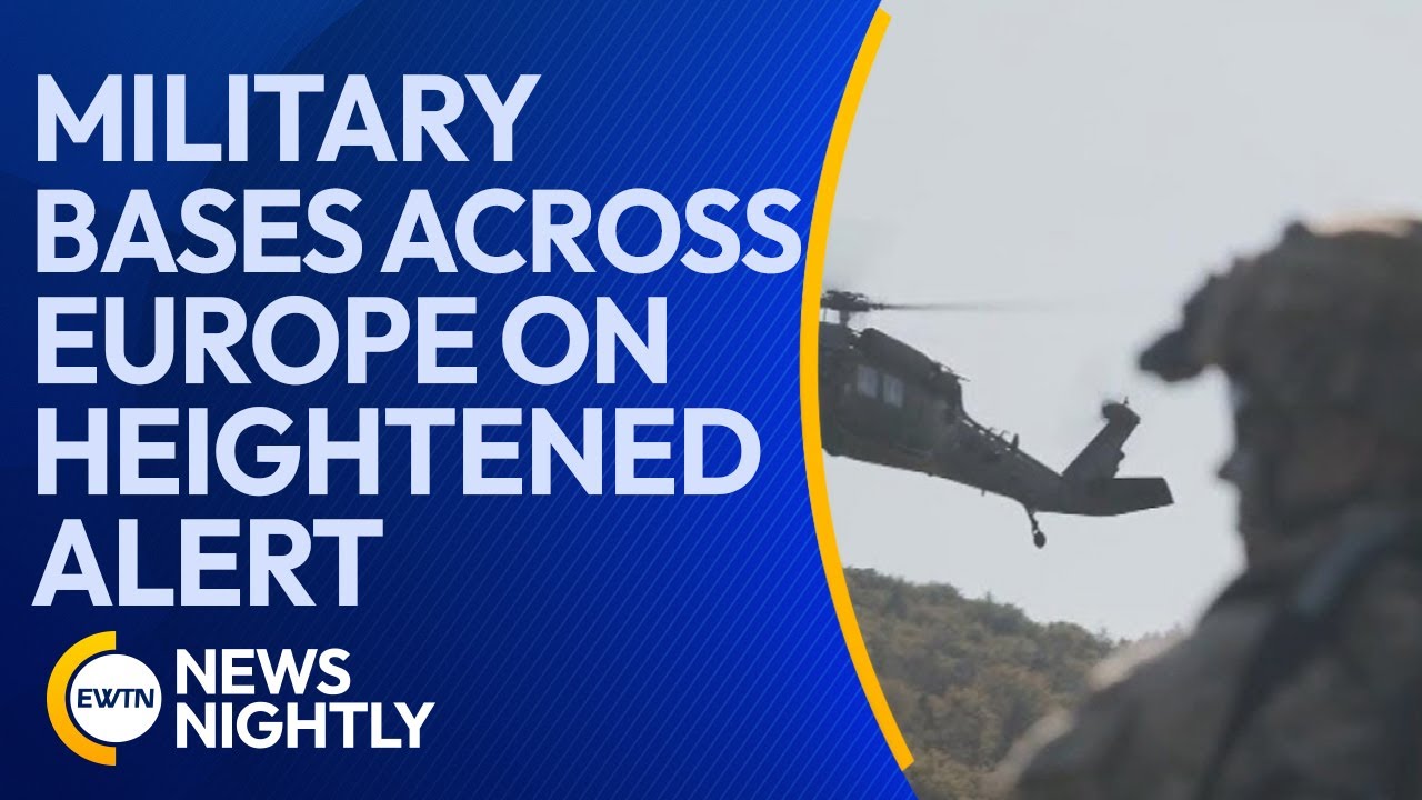 US Military Bases Across Europe on Heightened Alert Amid Possible Threat | EWTN News Nightly