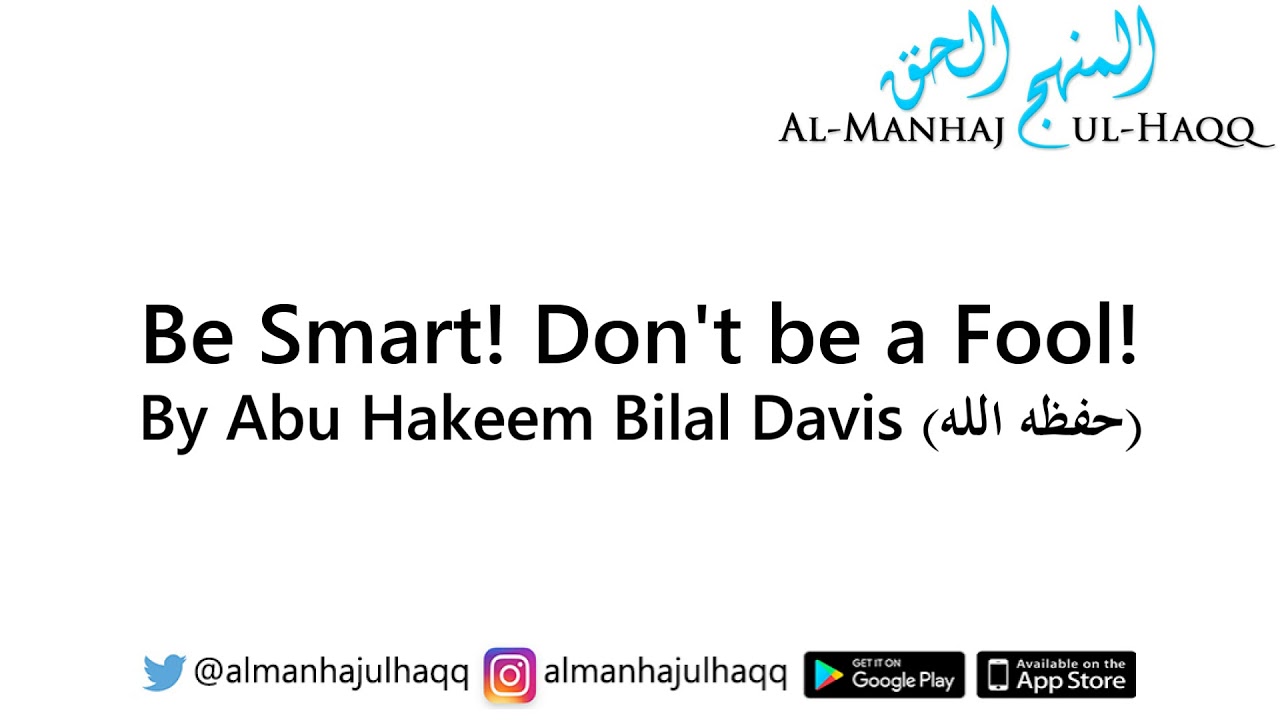 Be Smart! Don't be a Fool! - By Abu Hakeem Bilal Davis