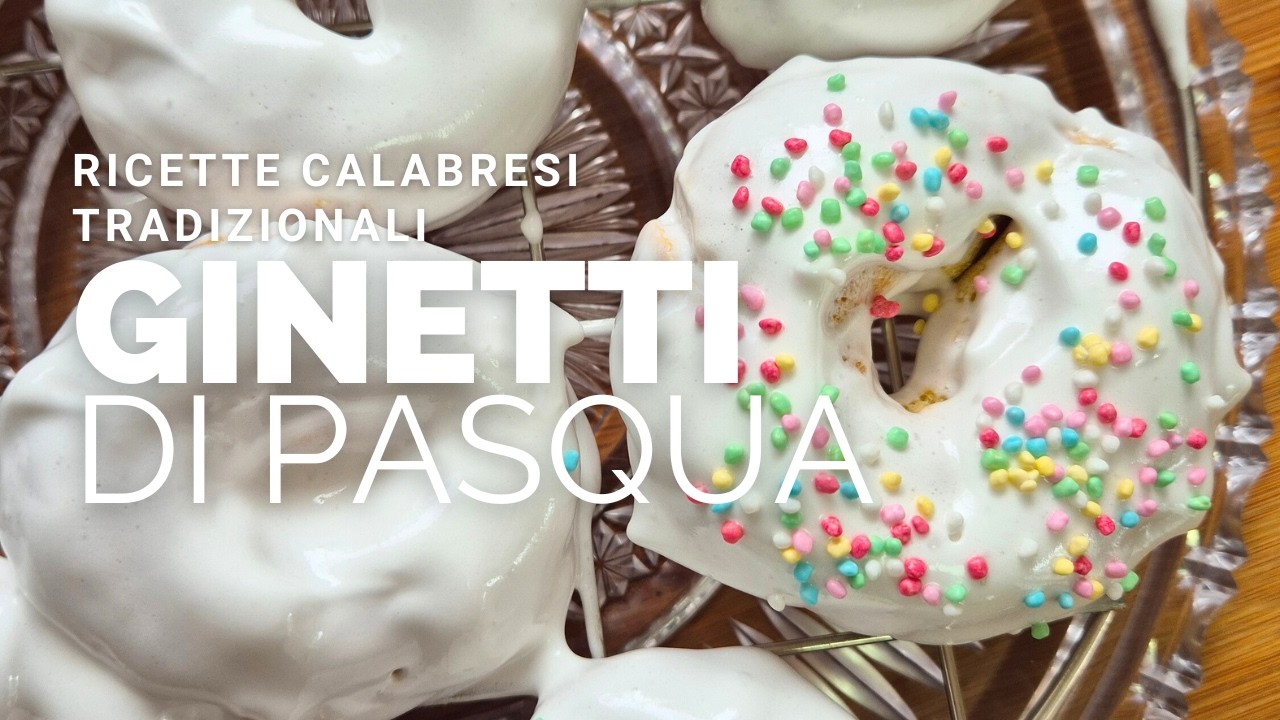 Ginetti calabresi (ncinetti): storia e ricetta dei dolci pasquali