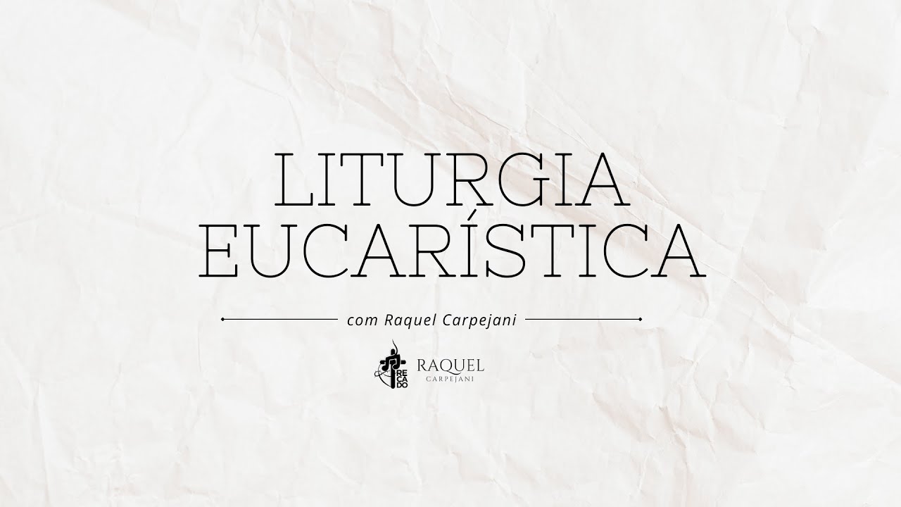 A Liturgia Eucarística | Raquel Carpejani #9