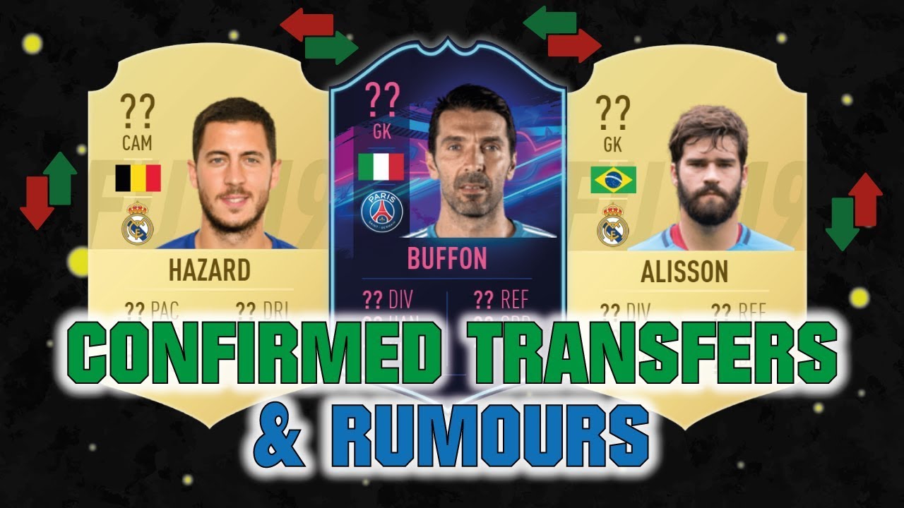 FIFA 19 | CONFIRMED TRANSFERS & RUMOURS 😱🔥| FT. HAZARD, ALISSON, BUFFON... etc