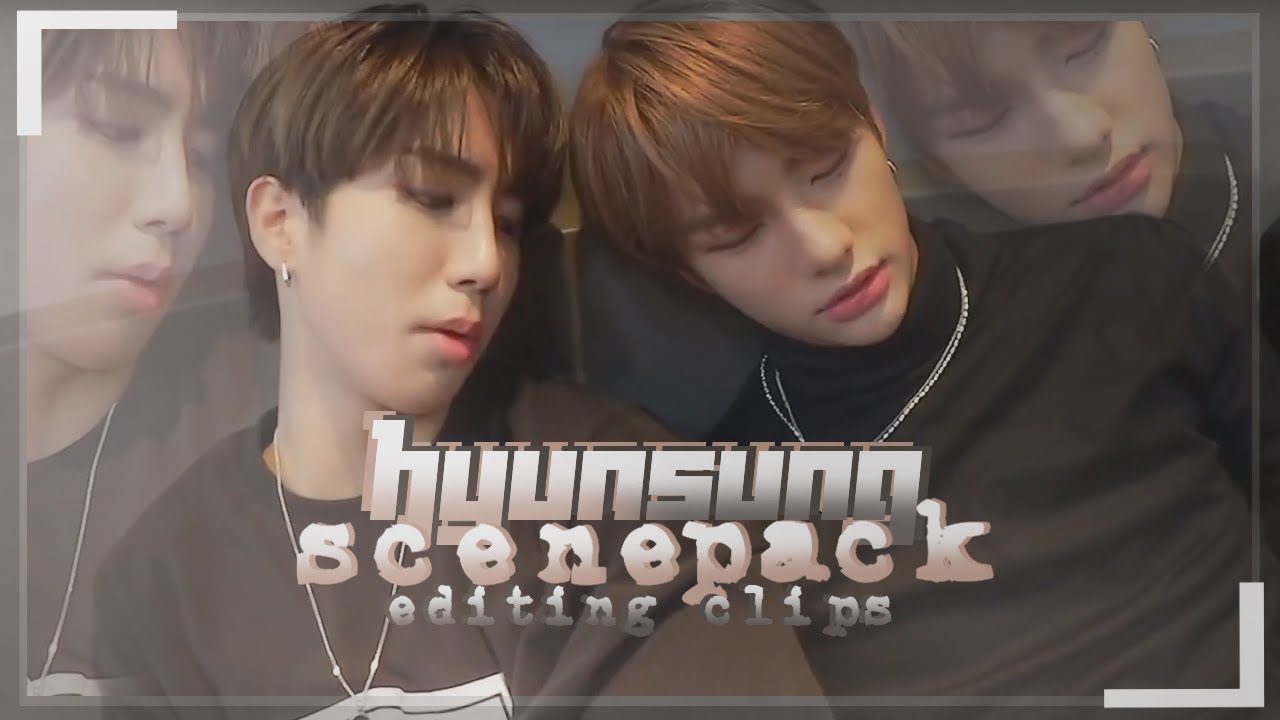hyunsung scene pack/editing clips