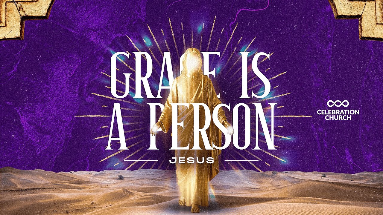 GRACE IS A PERSON | 6TH APRIL 2025 | CELEBRATION CHURCH INT'L