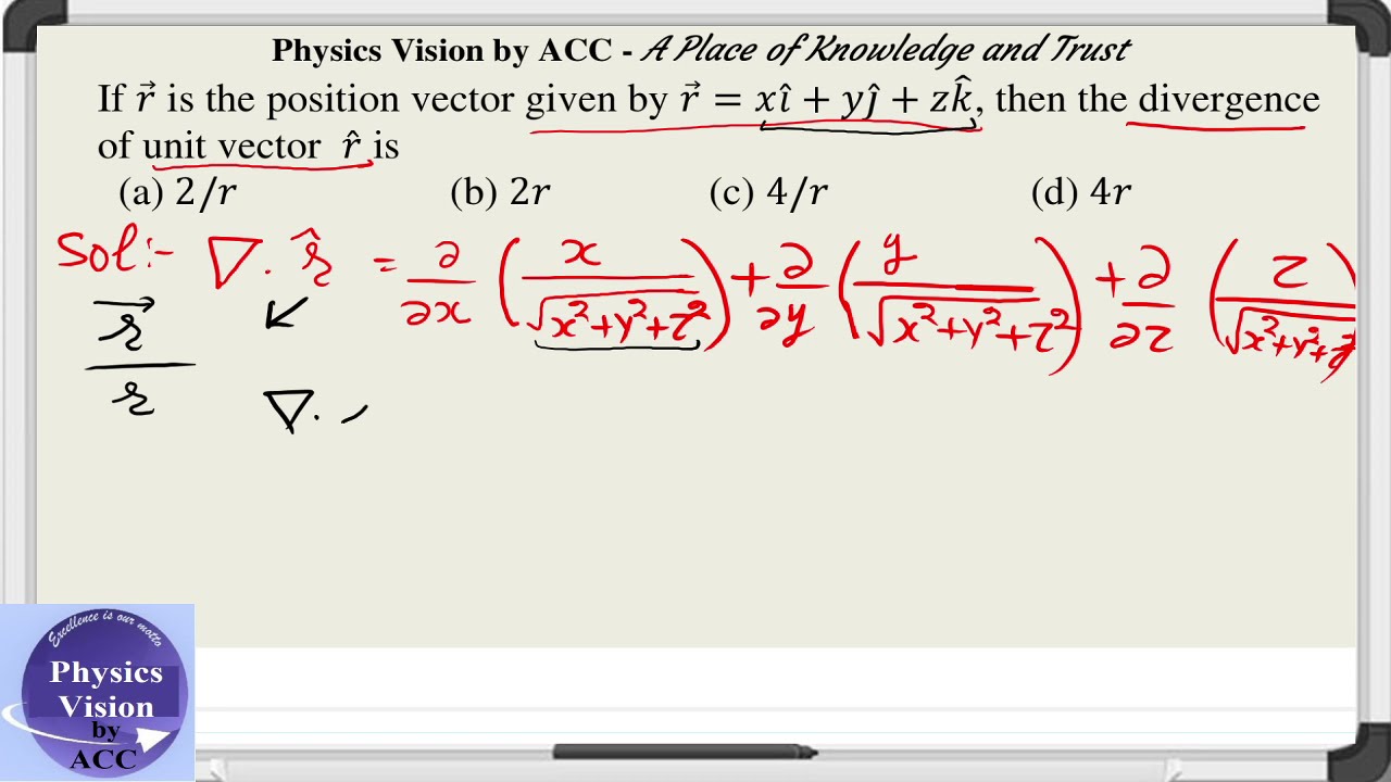If r is the position vector given by r=xi ̂+yj ̂+zk ̂, then divergence of unit vector  r ̂ is (Full)