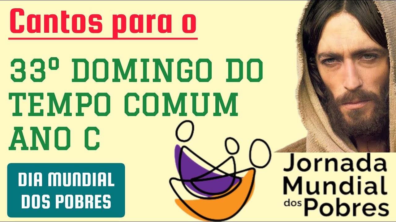 Cantos para o 33º Domingo do Tempo Comum Ano C | Dia Mundial dos Pobres 2025