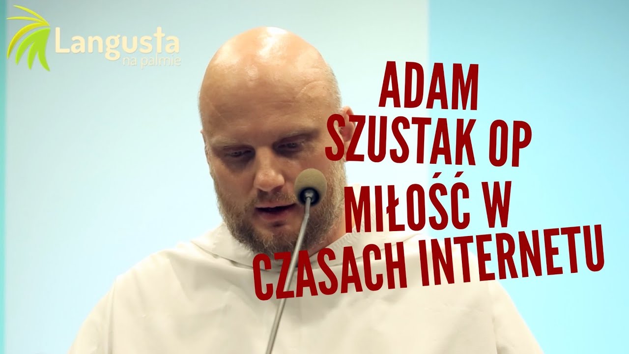 Adam Szustak OP: Miłość w czasach internetu