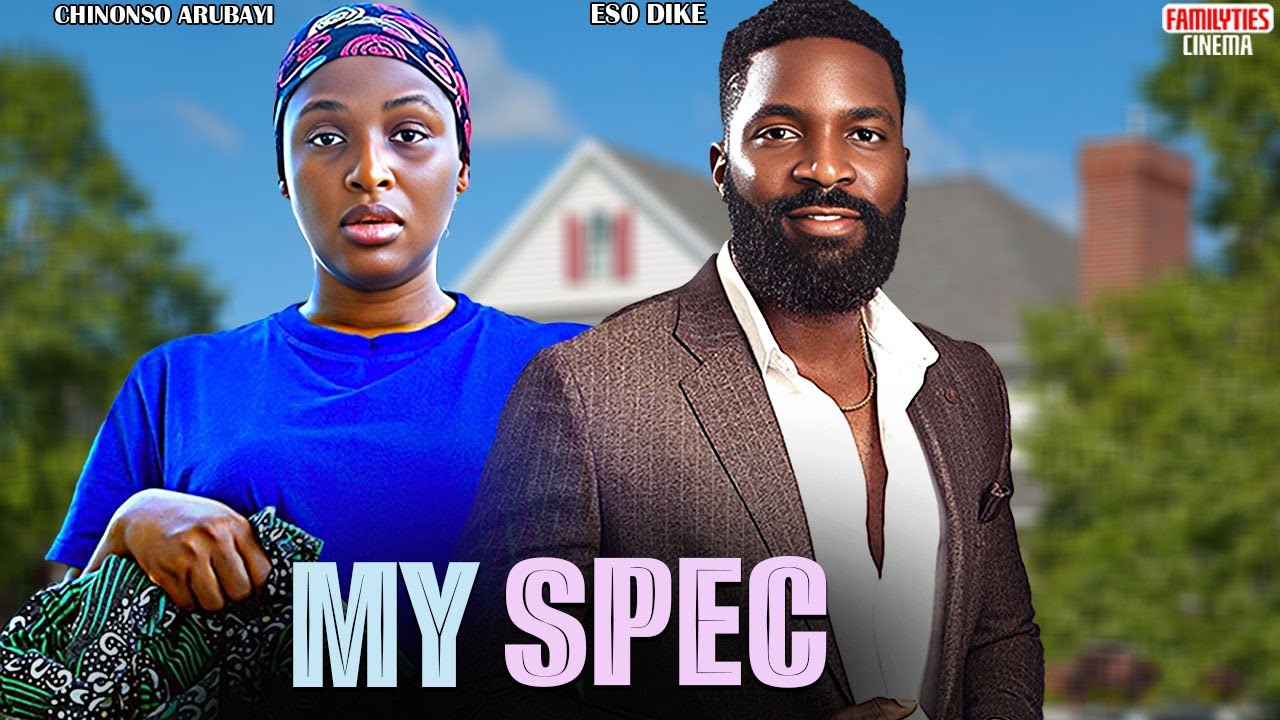 MY SPEC - ESO DIKE, CHINONSO ARUBAYI - Nigerian Movie