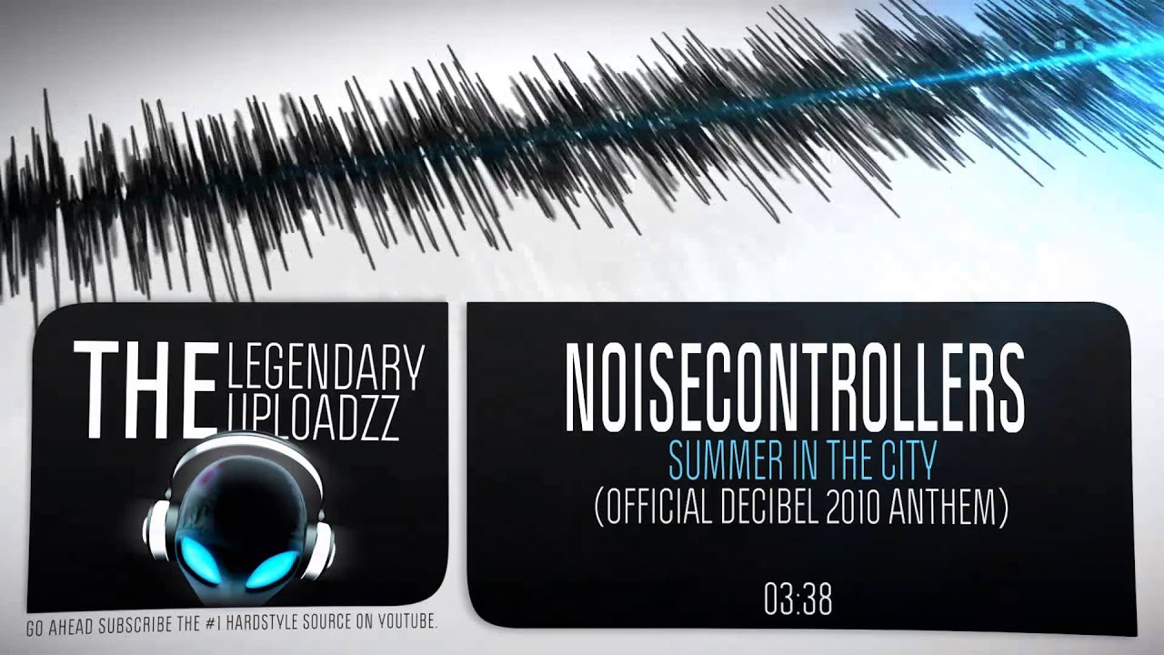 Noisecontrollers - Summer In The City (Part I) (Decibel 2010 Anthem) (Weekly Throwback)