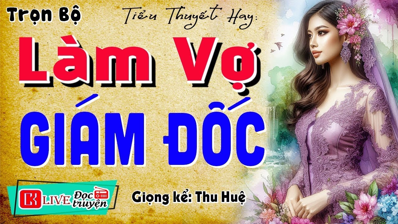 Tiểu thuyết Hay Nhức Nách - LÀM VỢ GIÁM ĐỐC - Nghe dễ ngủ - [Đời Thực 100%]