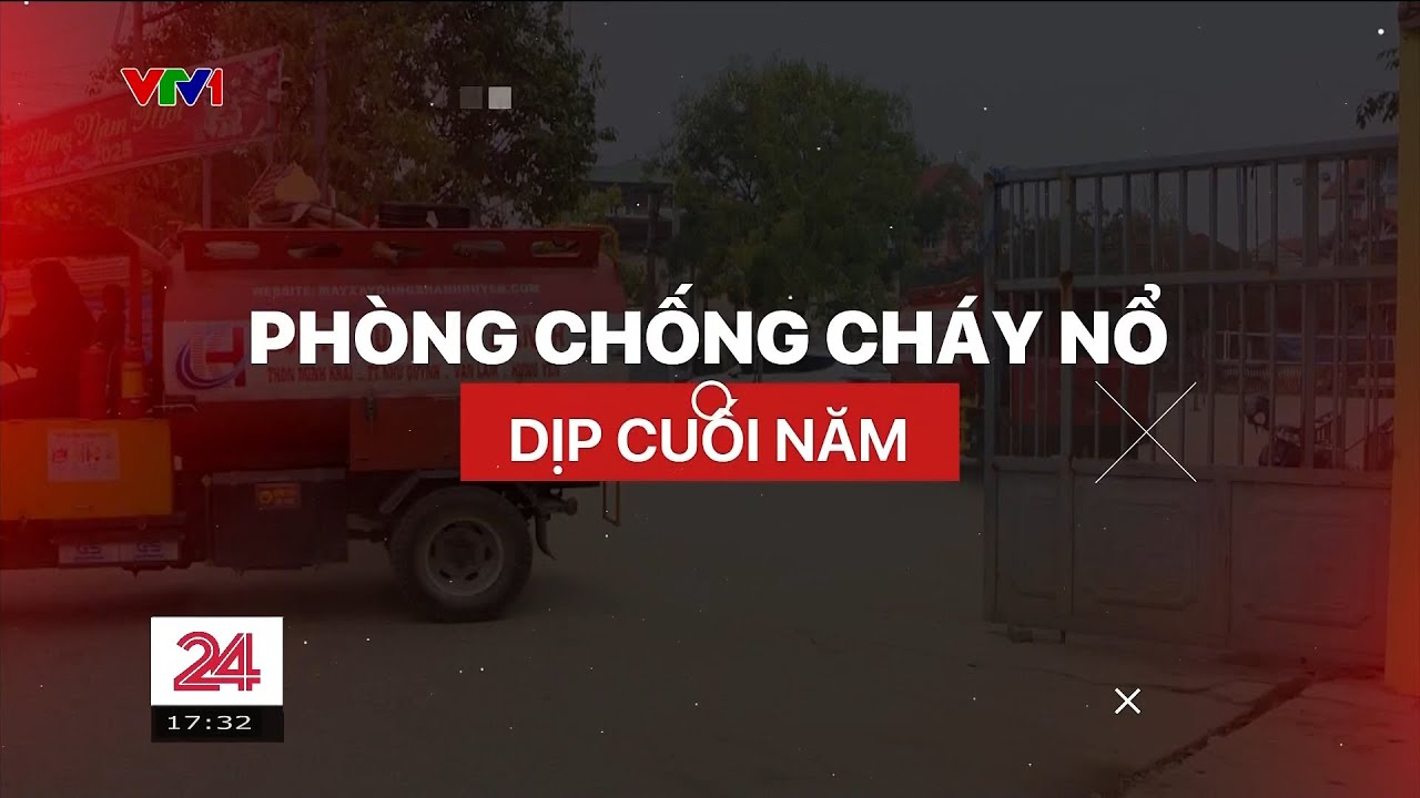 Phòng, chống cháy nổ dịp cuối năm: Bài toán ý thức, hạ tầng và chi phí | Chuyển động 24h | VTV
