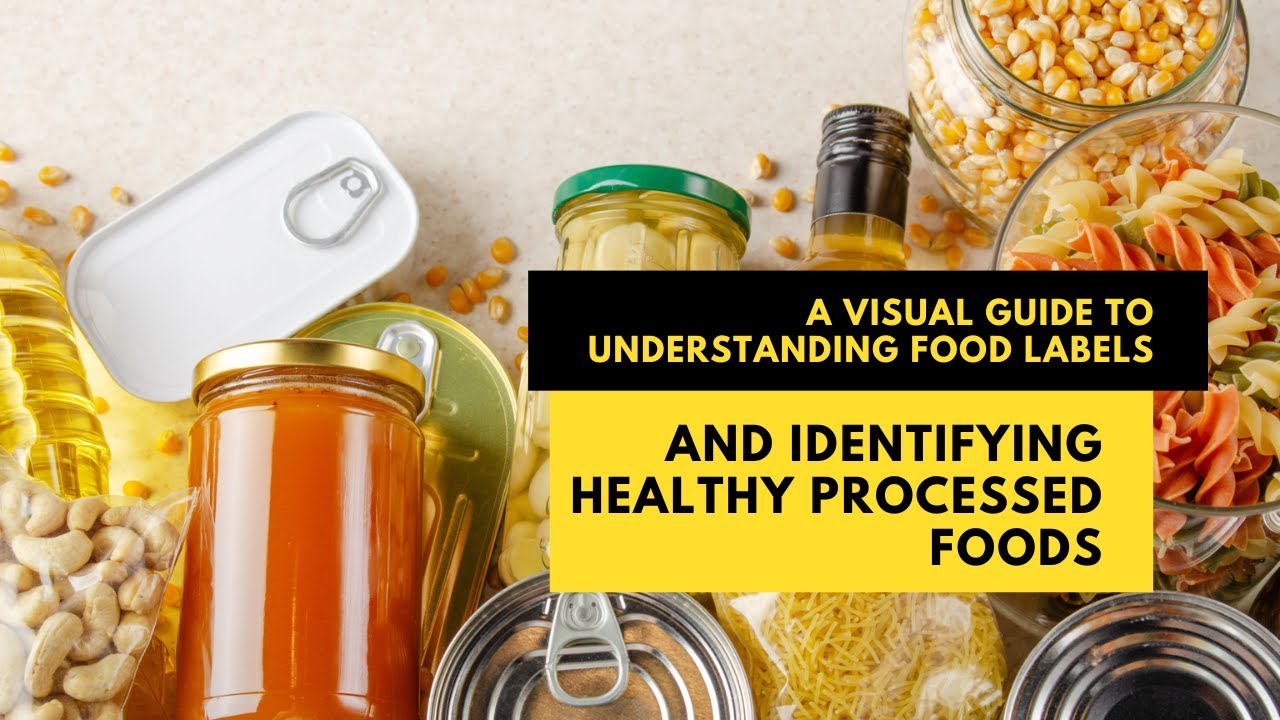 A visual guide to understanding food labels and identifying healthy processed foods