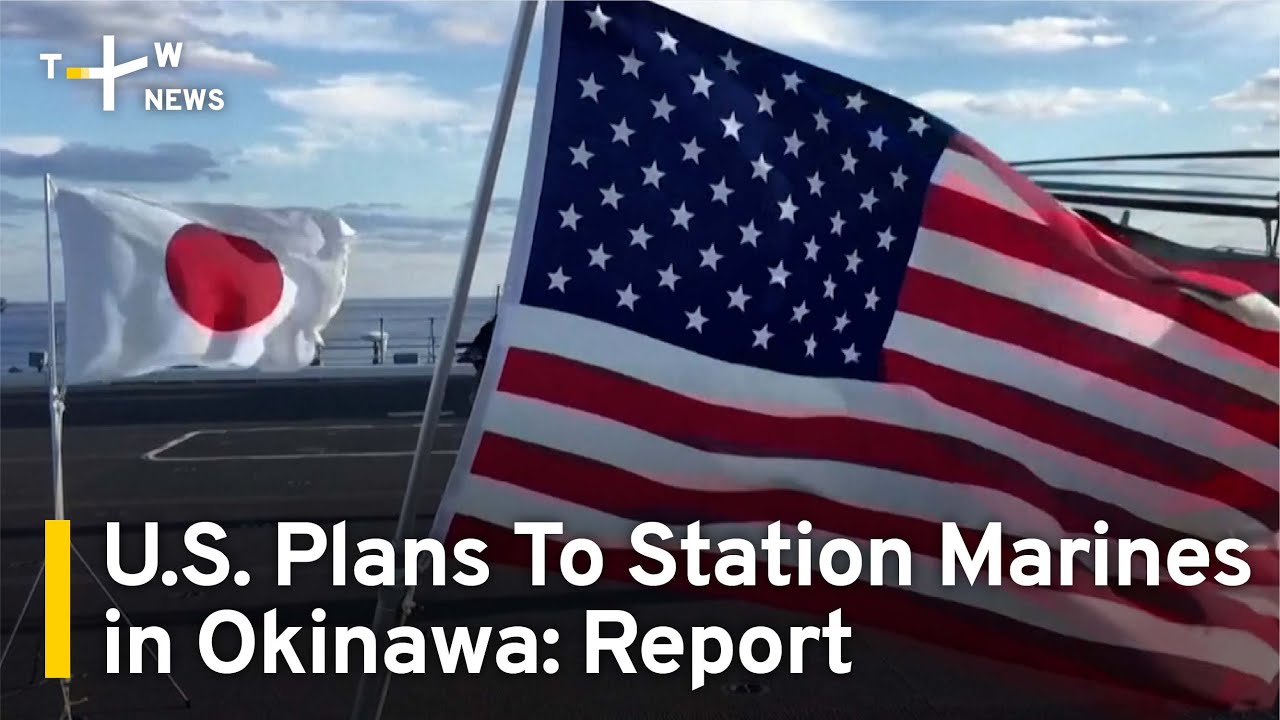 U.S. Plans To Station Marines in Okinawa as Rapid Reaction Force | TaiwanPlus News