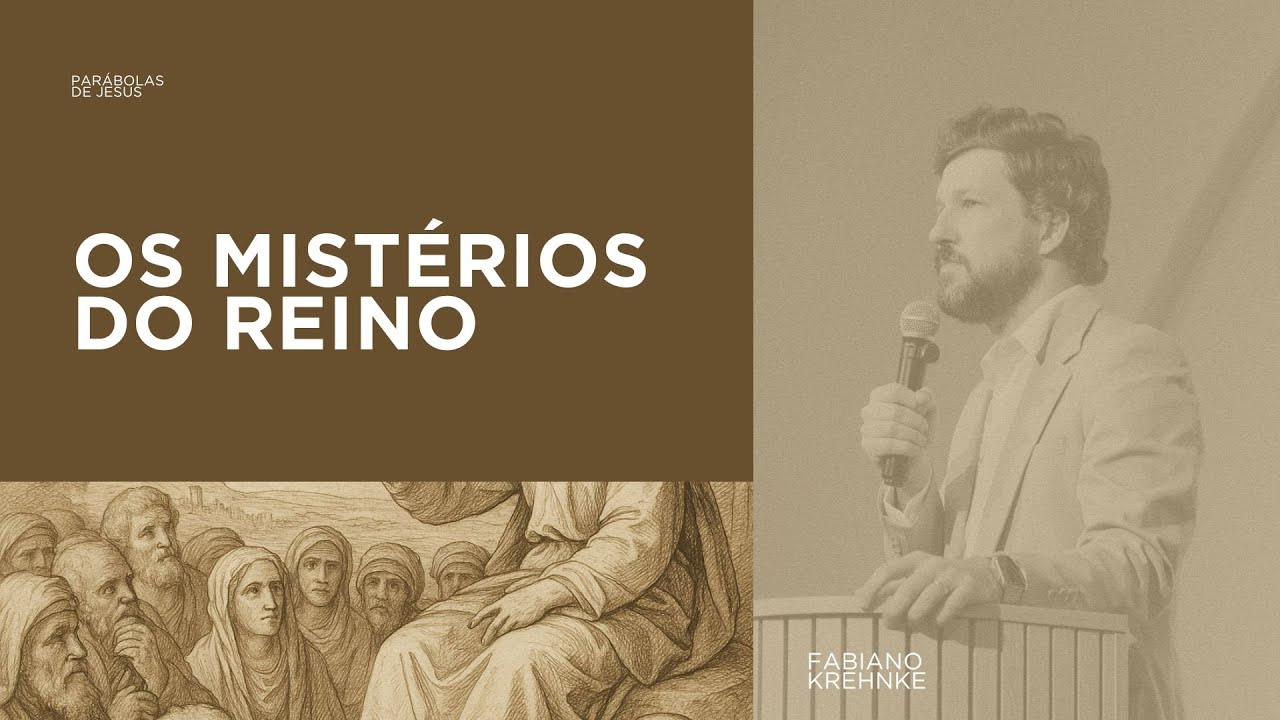 Os Mistérios do Reino - Fabiano Krehnke (Mateus 13:1-3a; 10-17 - Série: Parábolas de Jesus)