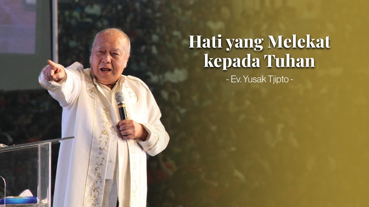 Hati Yang Melekat Kepada Tuhan - Ev. Yusak Tjipto