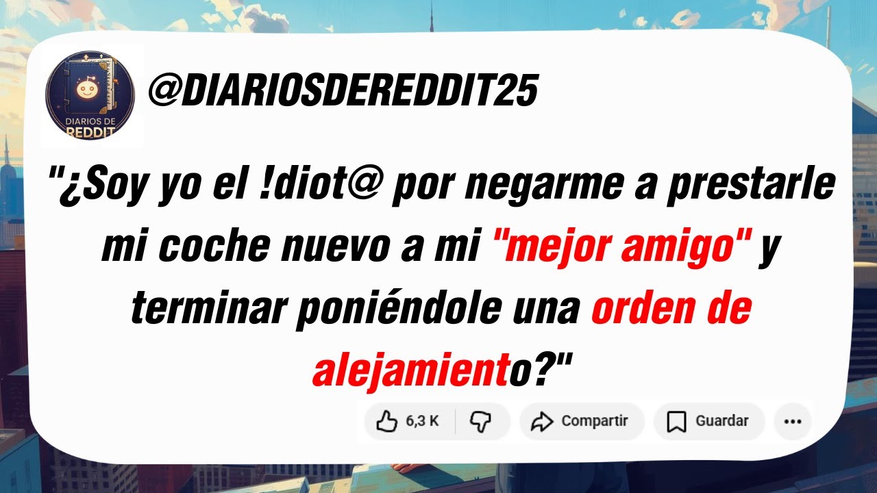 ¿Soy yo el idiota por negarme a prestarle mi coche nuevo a mi 