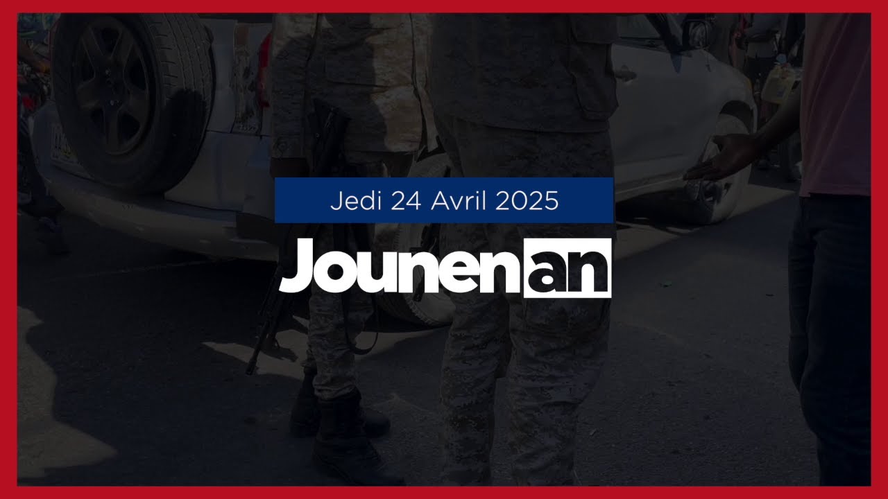 JOUNEN AN : 24 Avril 2025: Tout sa w dwe konnen sou aktialite an Ayiti